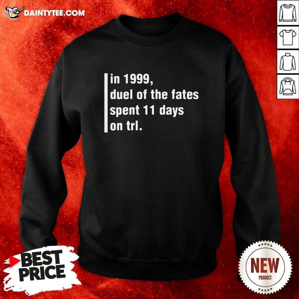 Good In 1999 Duel Of The Fates Spent 11 Days On Trl Shirt