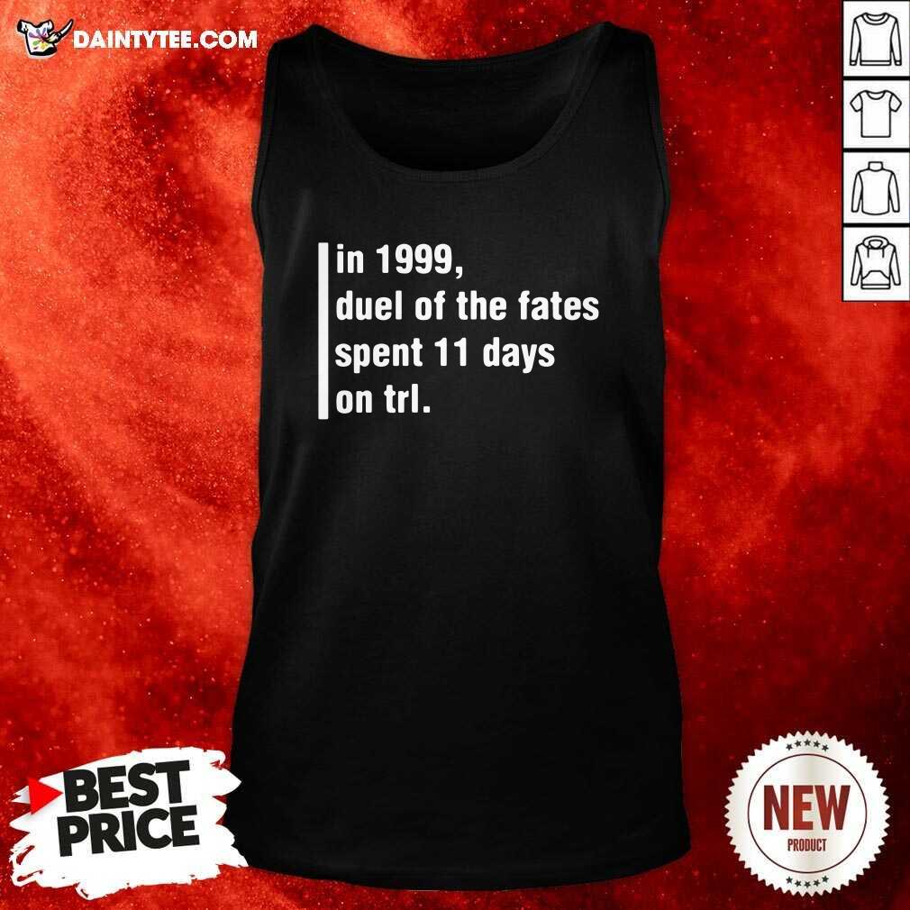 Good In 1999 Duel Of The Fates Spent 11 Days On Trl Shirt