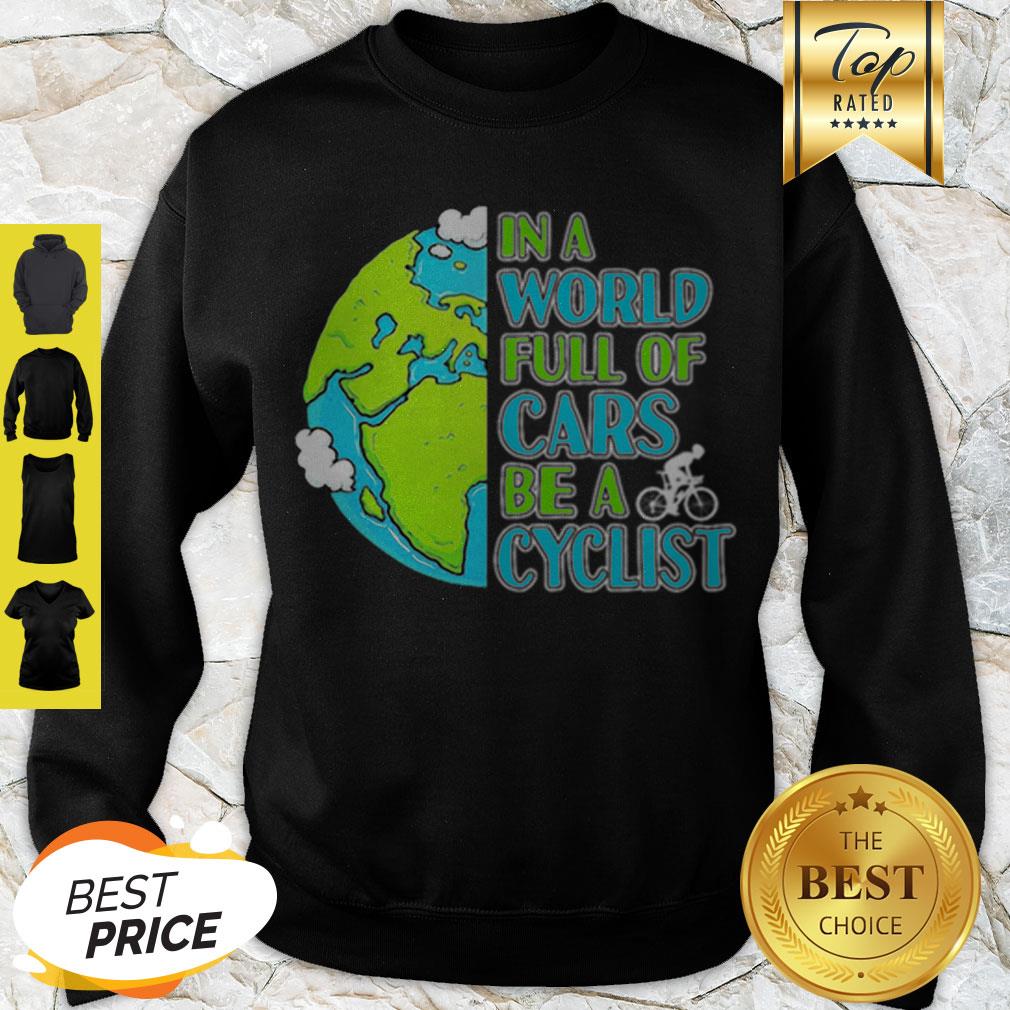Good In A World Full Of Cars Be A Cyclist Earth Day Shirt