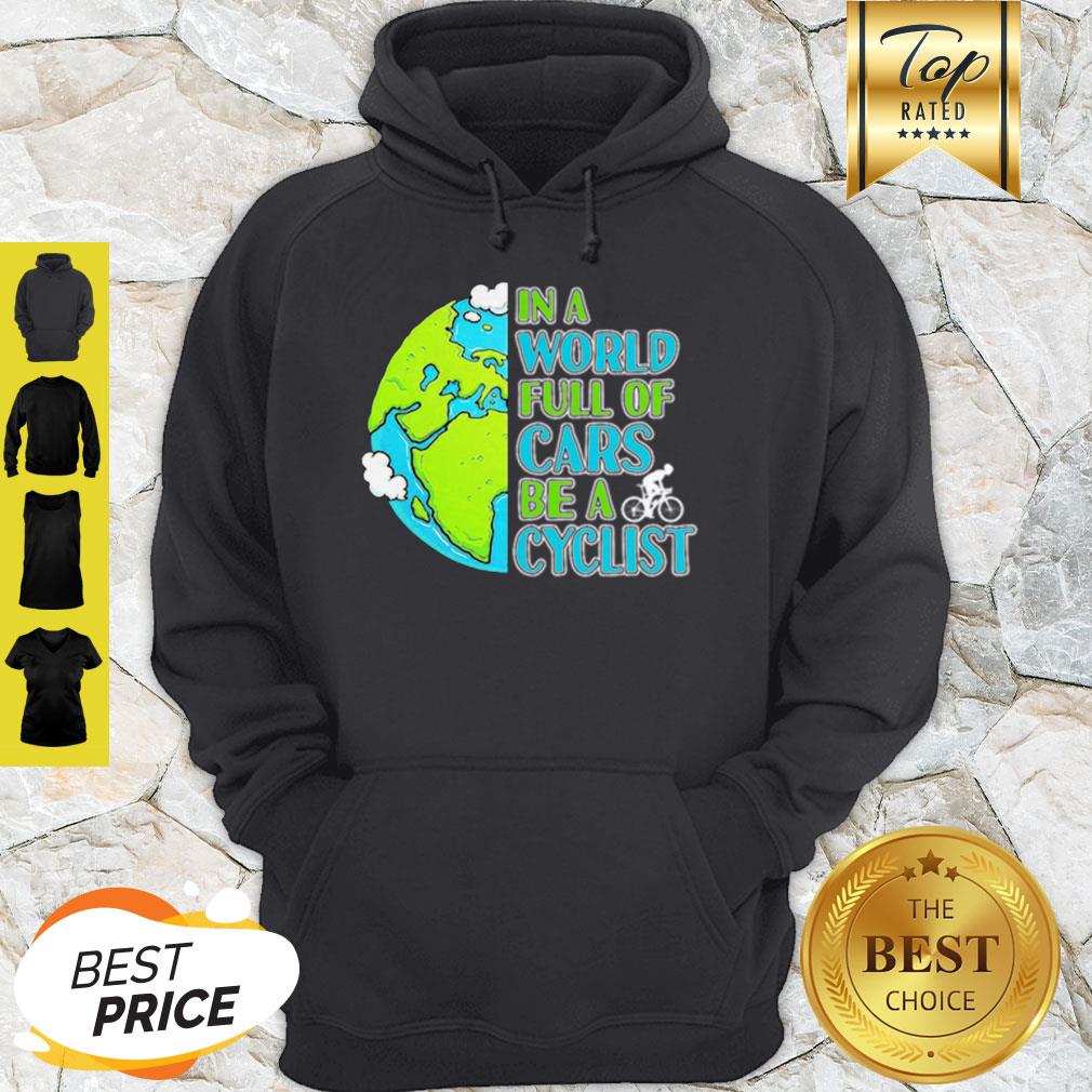 Good In A World Full Of Cars Be A Cyclist Earth Day Shirt