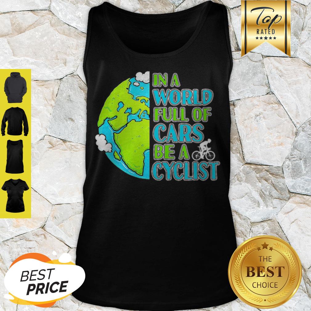 Good In A World Full Of Cars Be A Cyclist Earth Day Shirt