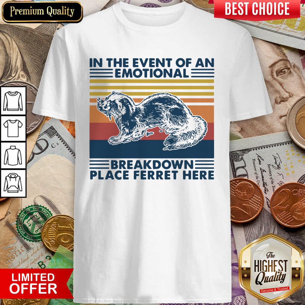 Good In The Event Of An Emotional Breakdown Place Ferret Here Vintage Shirt