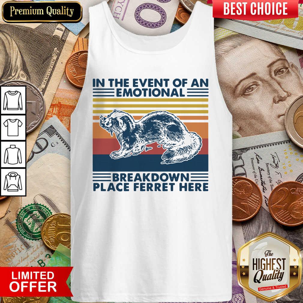 Good In The Event Of An Emotional Breakdown Place Ferret Here Vintage Shirt