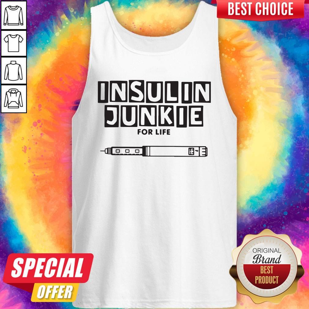 Good Insulin Junkie For Life Shirt
