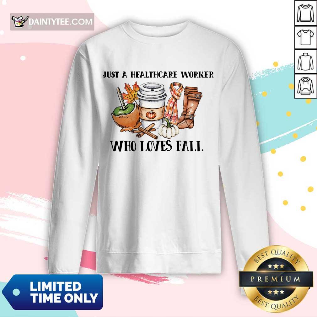 Good Just A Healthcare Worker Who Loves Fall Shirt