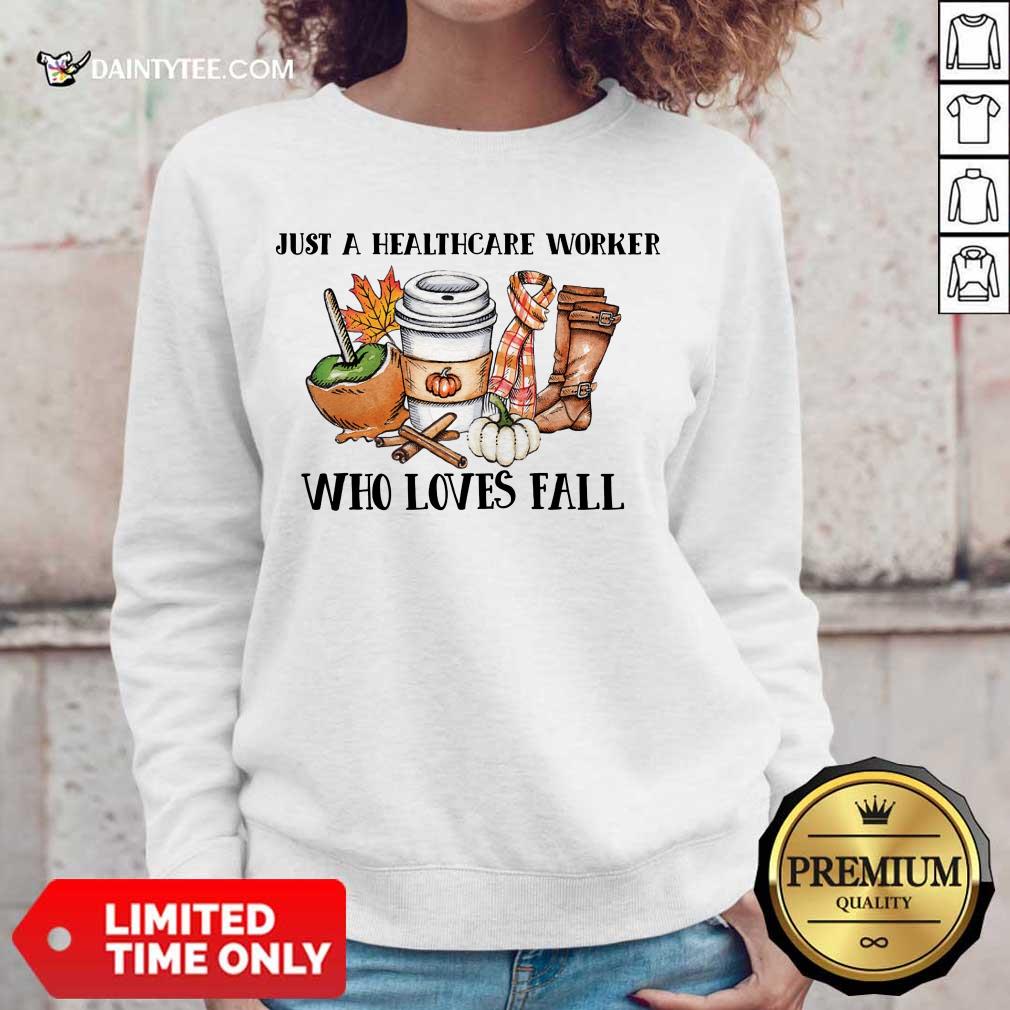 Good Just A Healthcare Worker Who Loves Fall Shirt