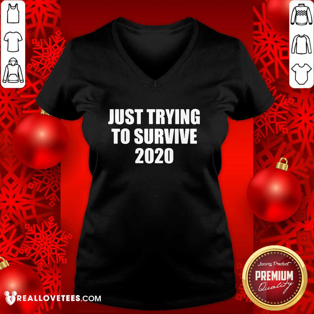 Good Just Trying To Survive 2020 Shirt