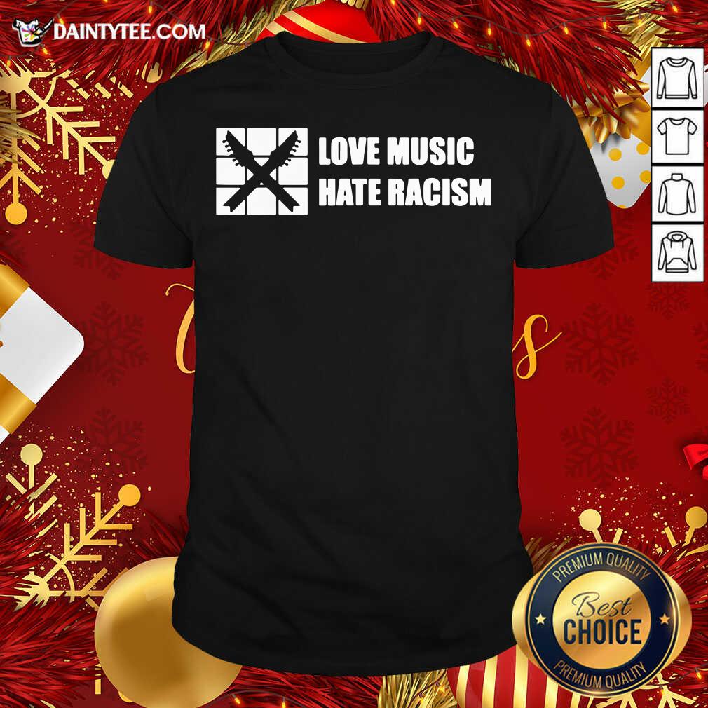 Good Love Music Hate Racism Guitar Musician Adults Shirt