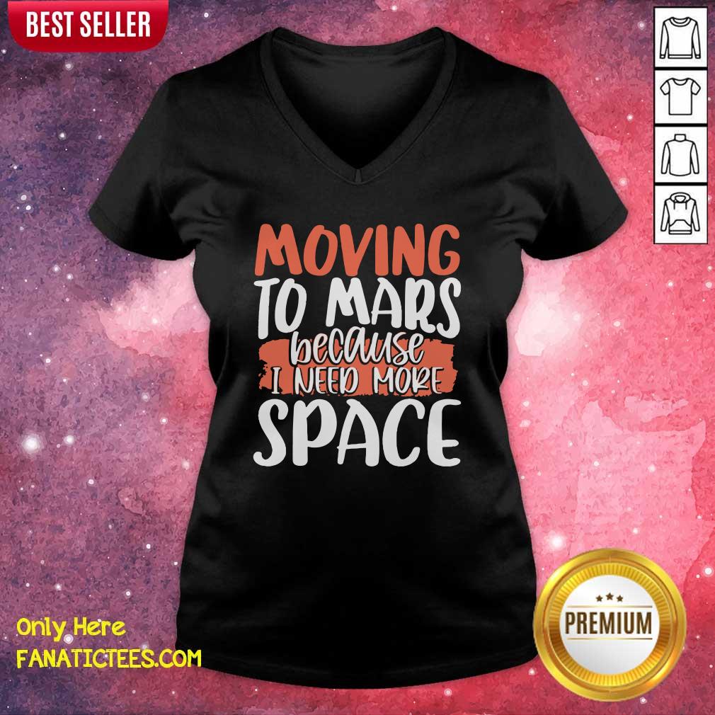Good Moving To Mars Because I Need More Space Mars Shirt