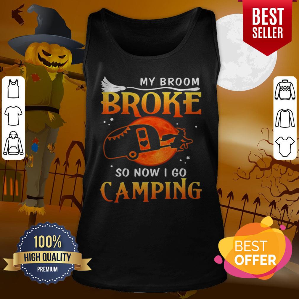 Good My Broom Broke So Now I Go Camping Witch Halloween Shirt