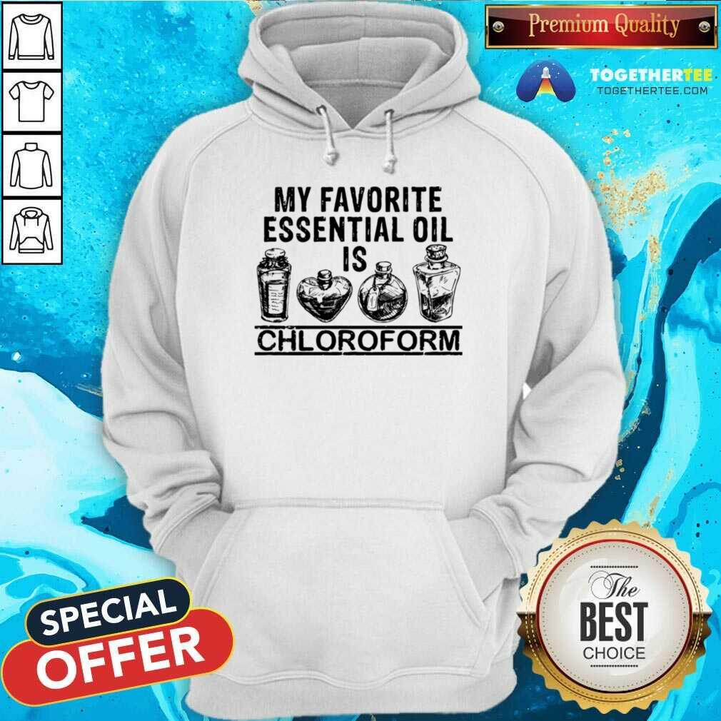 Good My Favorite Essential Oil Is Chloroform Shirt