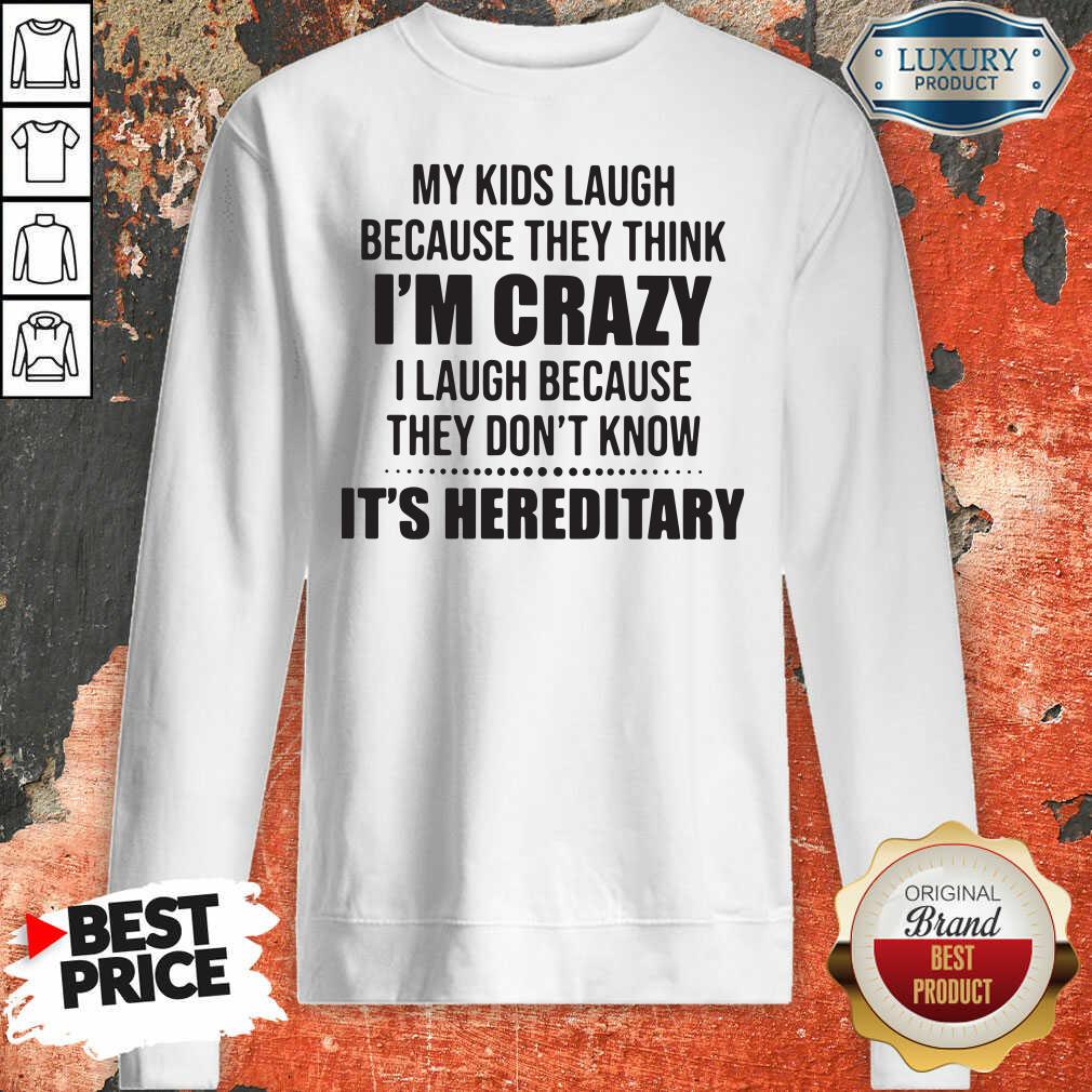 good-my-kids-laugh-because-they-think-im-crazy-i-laugh-because-thesweatshirt.jpg