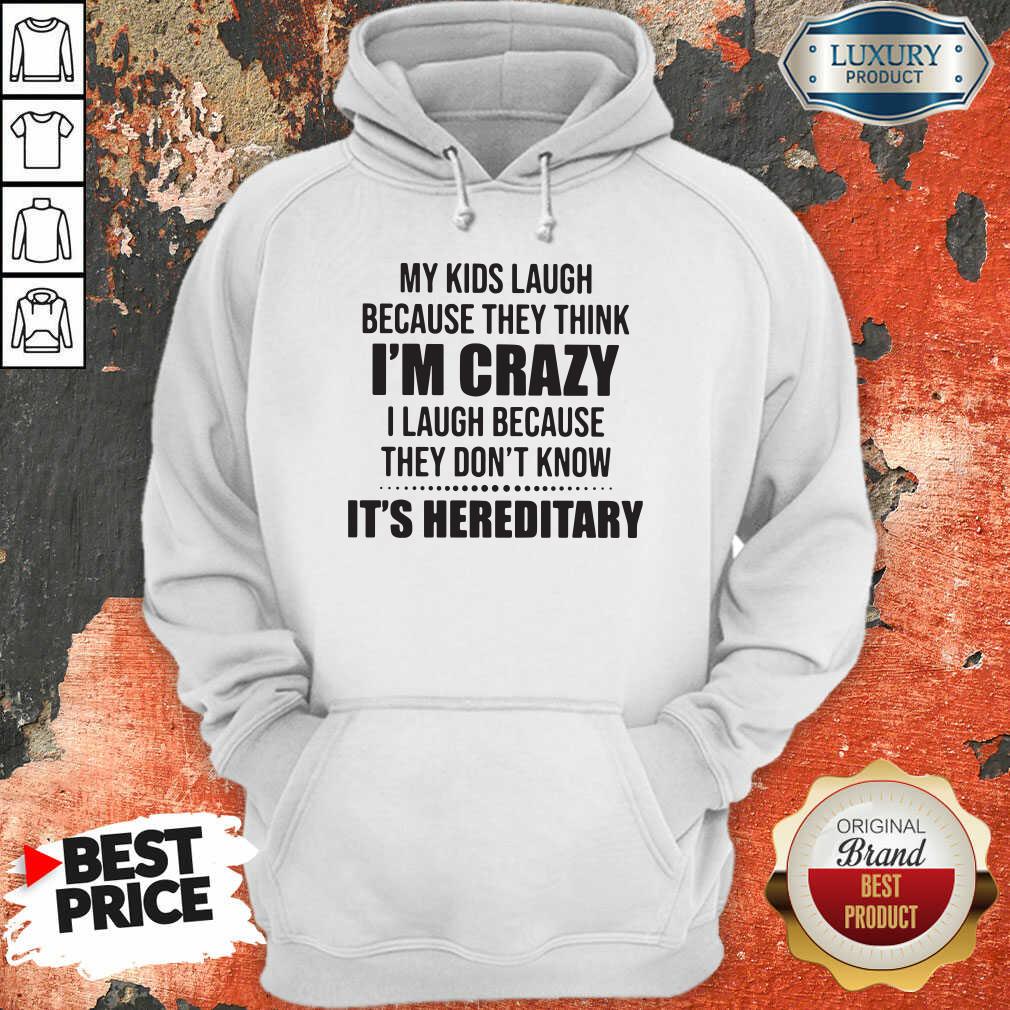 good-my-kids-laugh-because-they-think-im-crazy-i-laugh-because-they-dohoodie.jpg