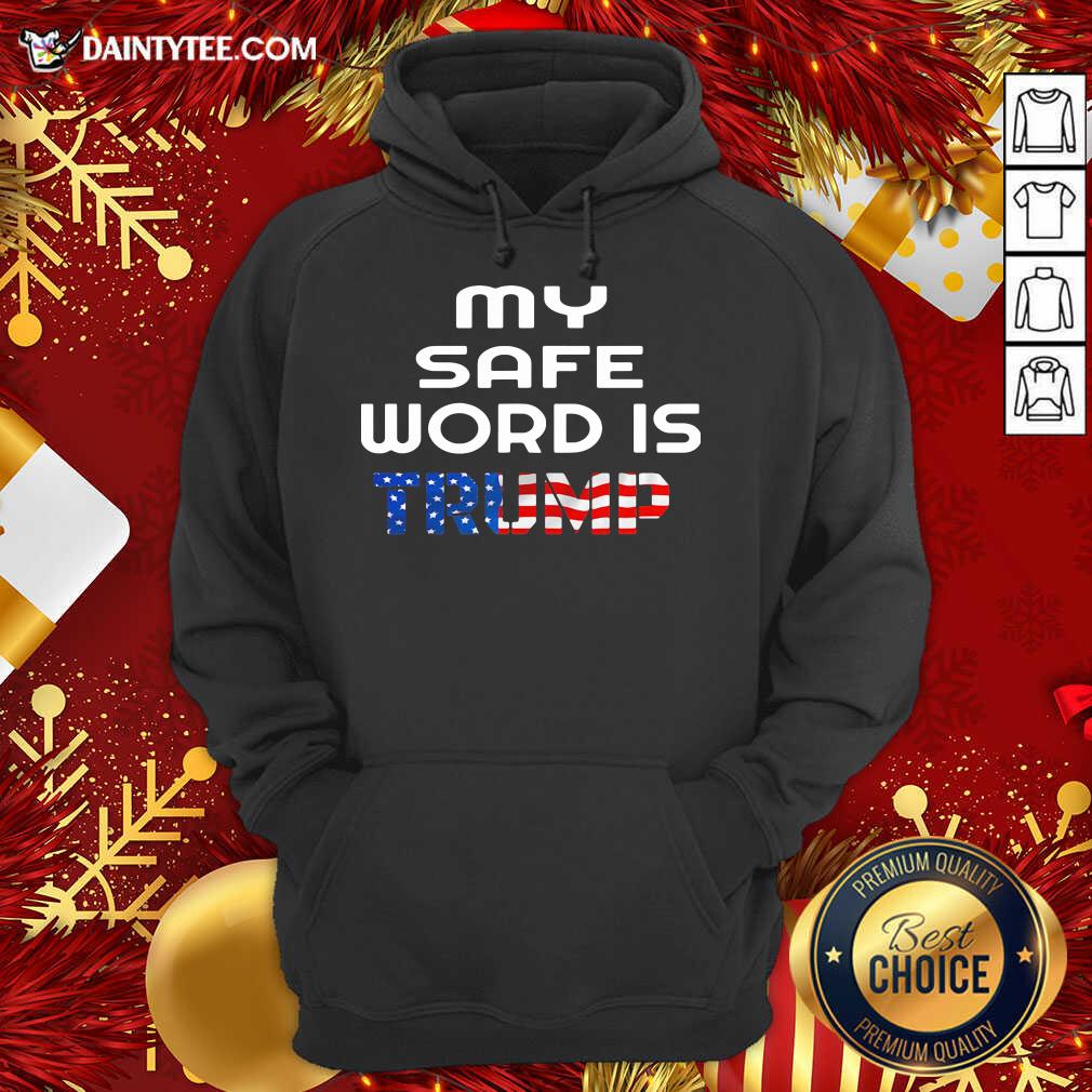Good My Safe Word Is Trump President American Flag Shirt