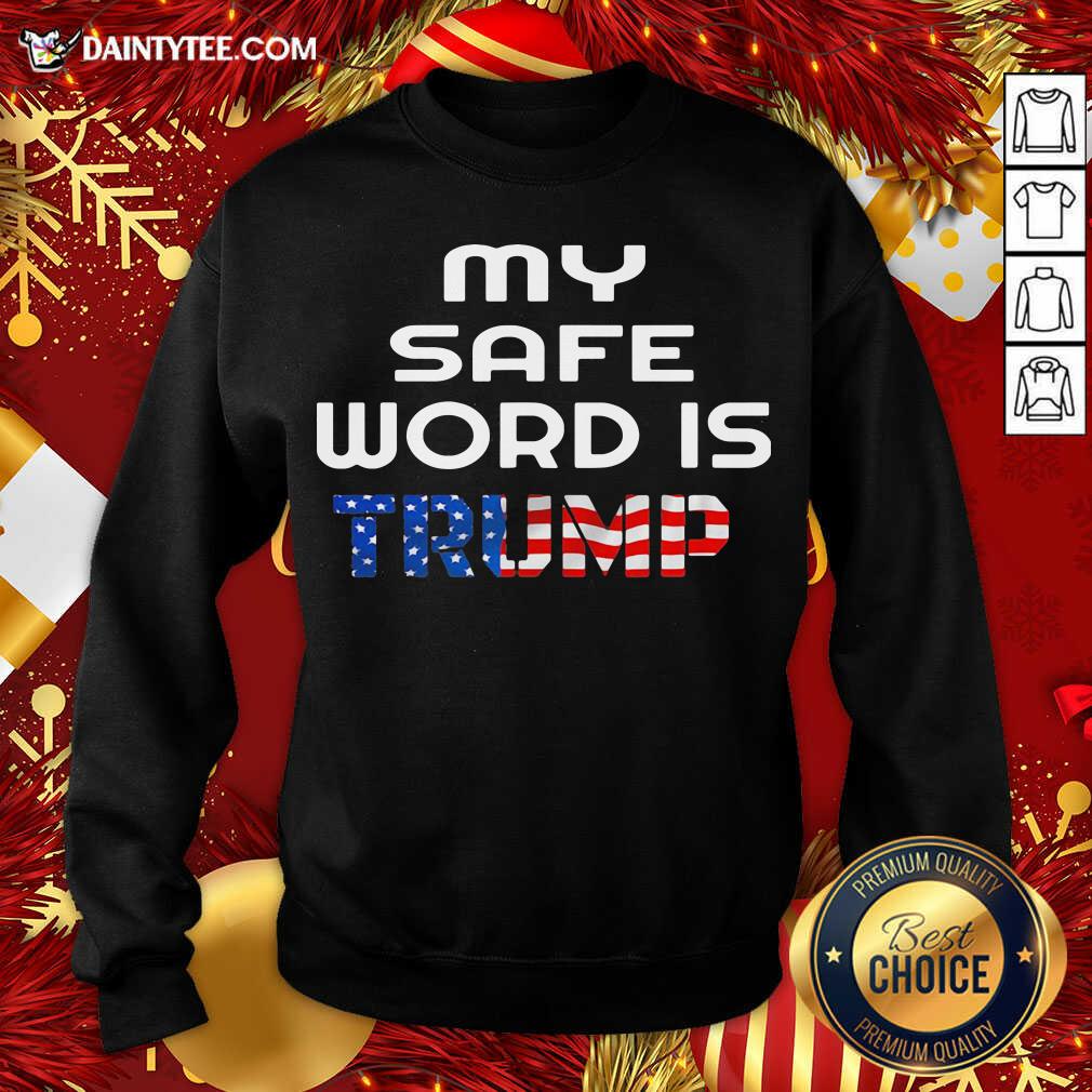 Good My Safe Word Is Trump President American Flag Shirt