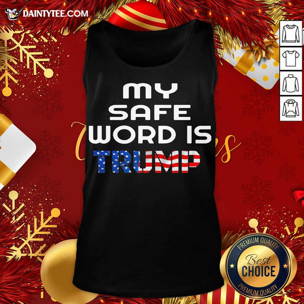 Good My Safe Word Is Trump President American Flag Shirt