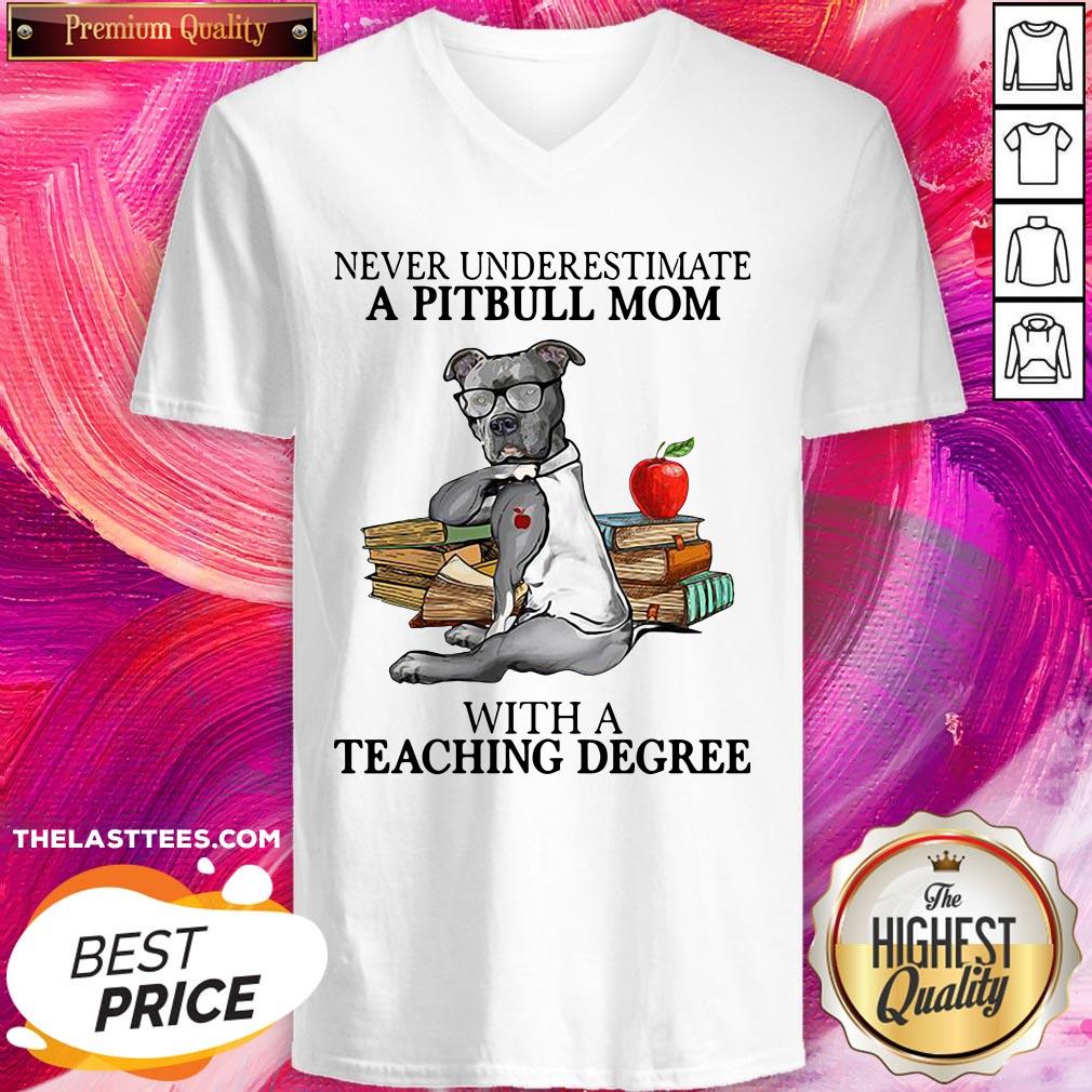 Good Never Underestimate A Pitbull Mom With A Teaching Degree Shirt