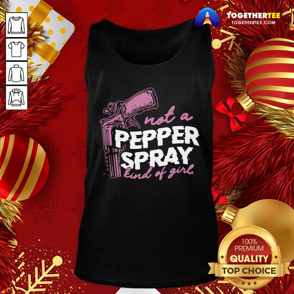 Good Not A Pepper Spray Kind Of Girl Shirt