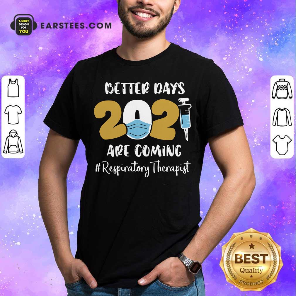 Good Nurse Better Days 2021 Are Coming Respiratory Therapist T-Shirt