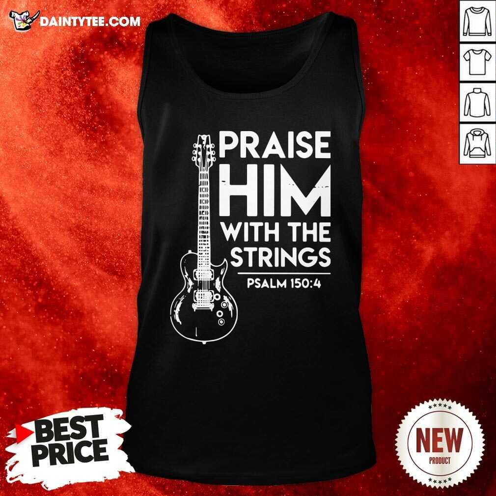 Good Praise Him With The Strings Psalm 150 4 Shirt