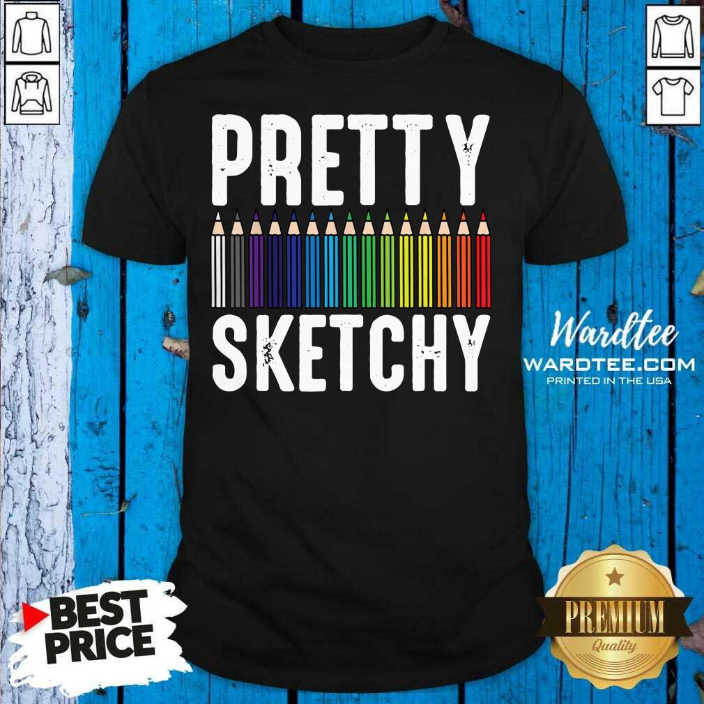 Good Pretty Sketchy Color Pencils Painter Artist Shirt