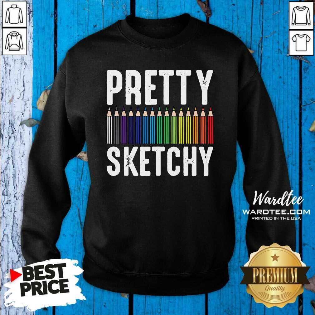 Good Pretty Sketchy Color Pencils Painter Artist Shirt
