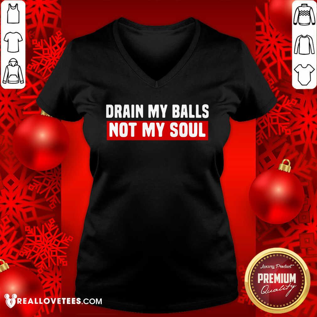 Good Quality Drain My Balls Not My Soul Shirt