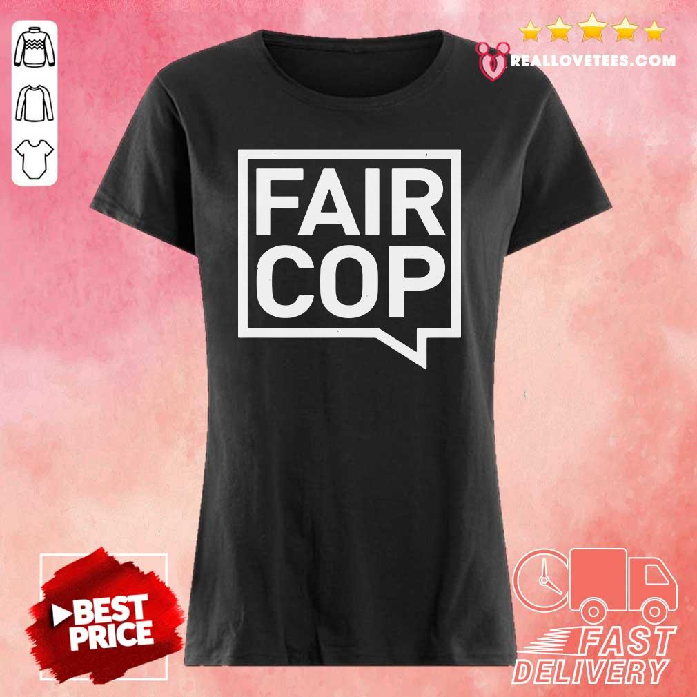 Good Quality Fair Cop Shirt