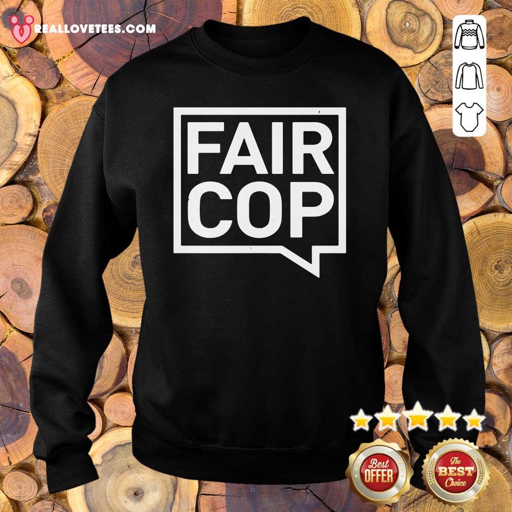 Good Quality Fair Cop Shirt