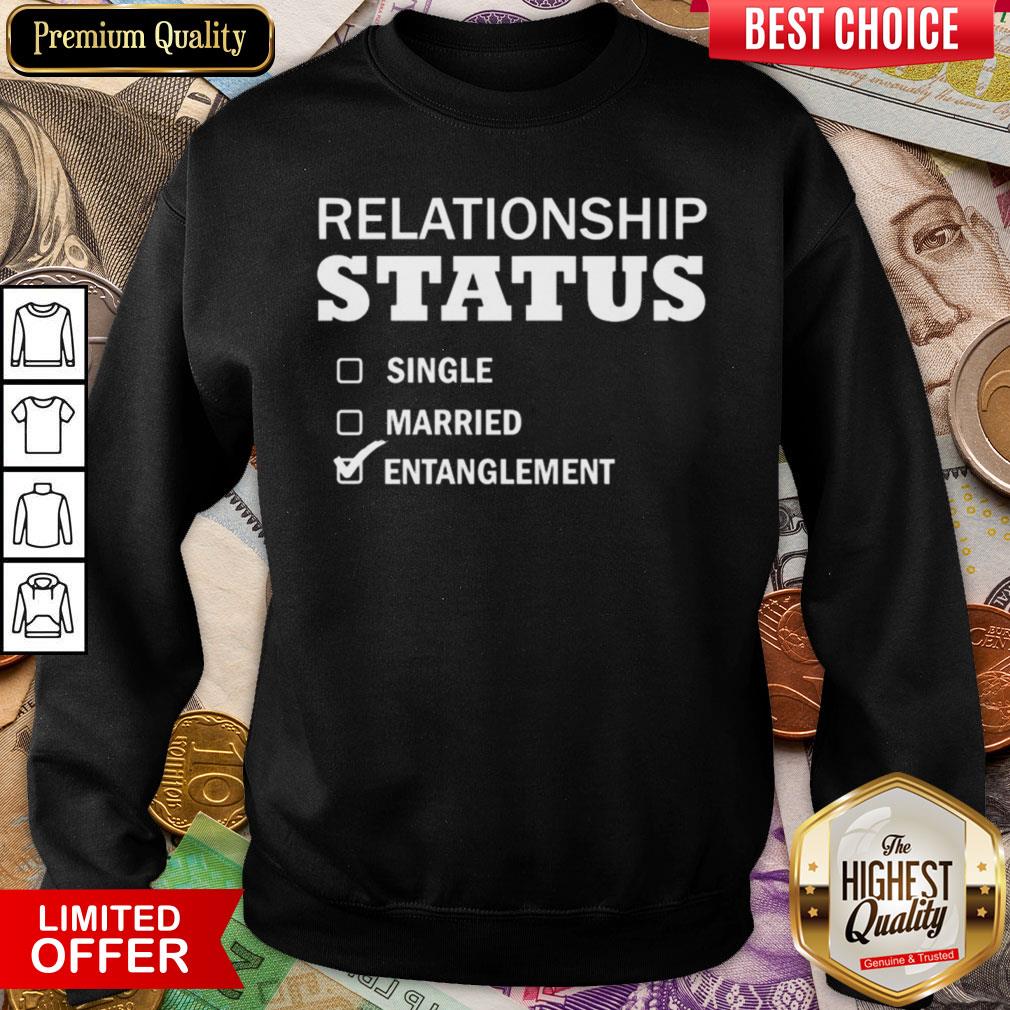 Good Relationship Status Single Married Entanglement Shirt