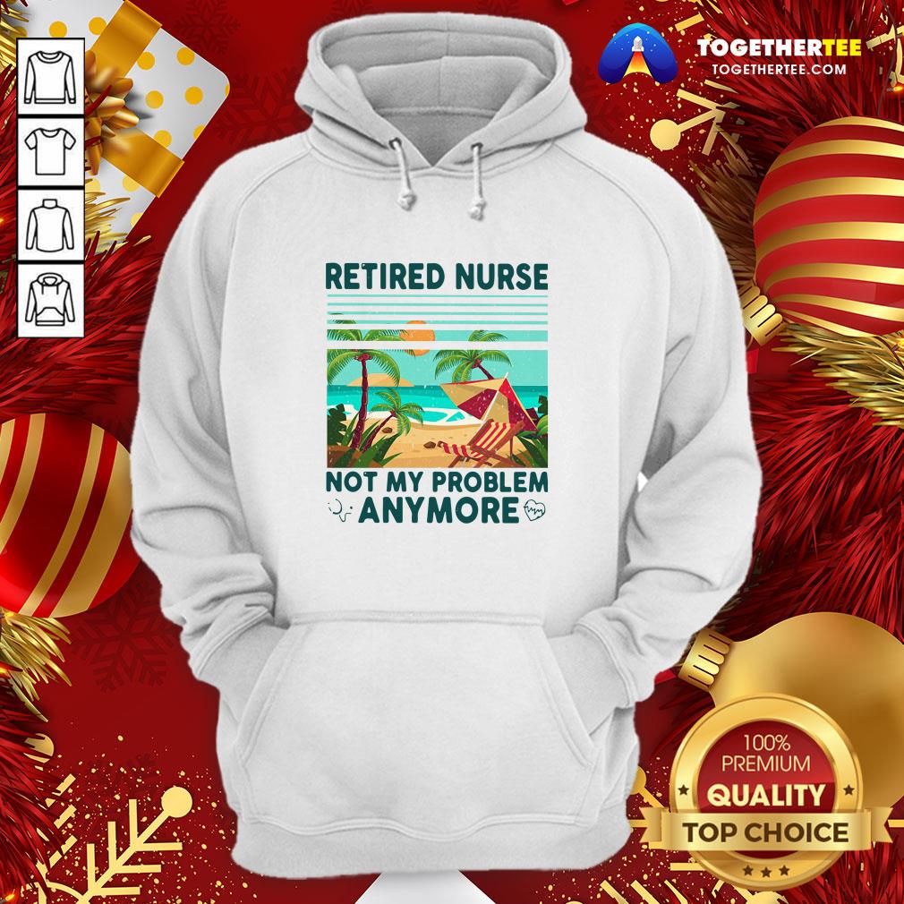 Good Retired Nurse Not My Problem Anymore Vintage Shirt