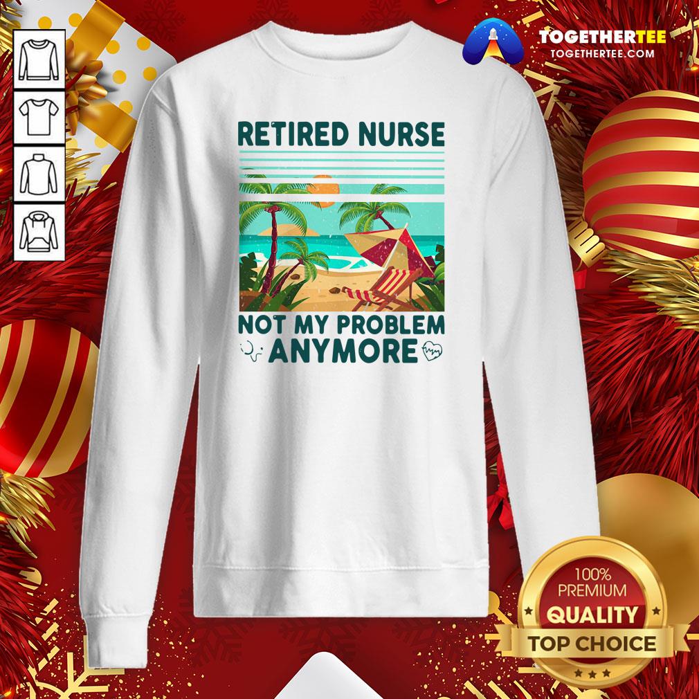 Good Retired Nurse Not My Problem Anymore Vintage Shirt