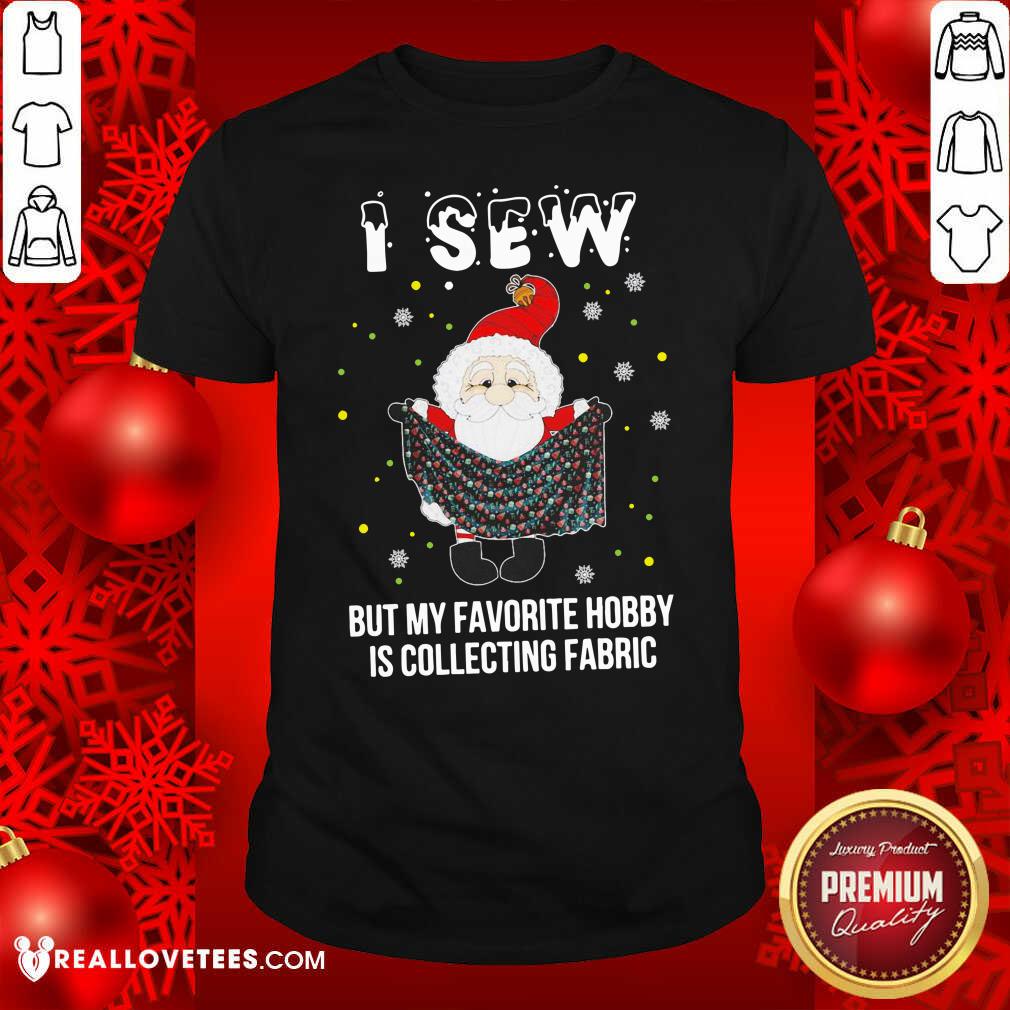 good-santa-claus-i-sew-but-my-favorite-hobby-is-collecting-fabric-christmas-shirt.jpg