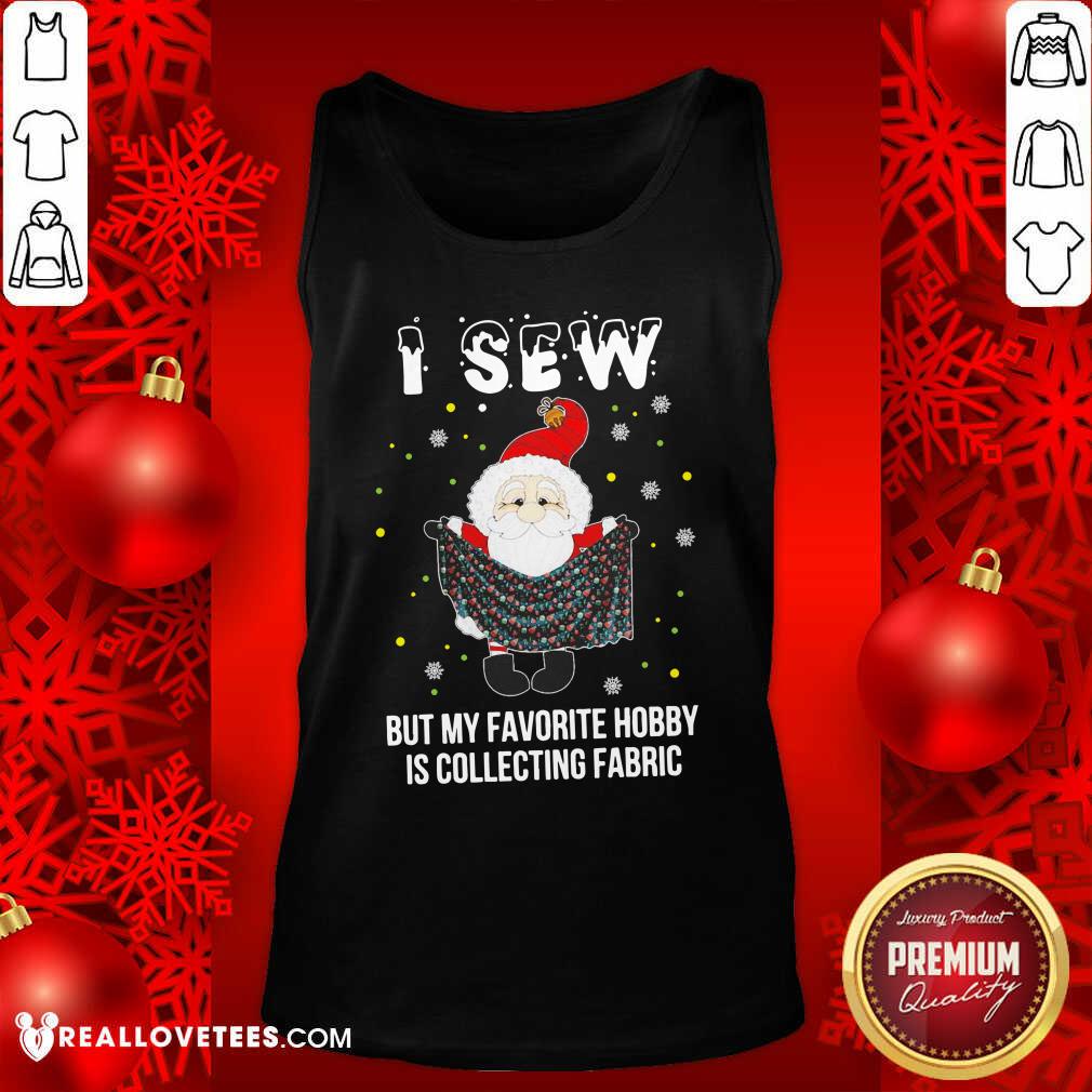 good-santa-claus-i-sew-but-my-favorite-hobby-is-collecting-fabric-christmas-tank-top.jpg