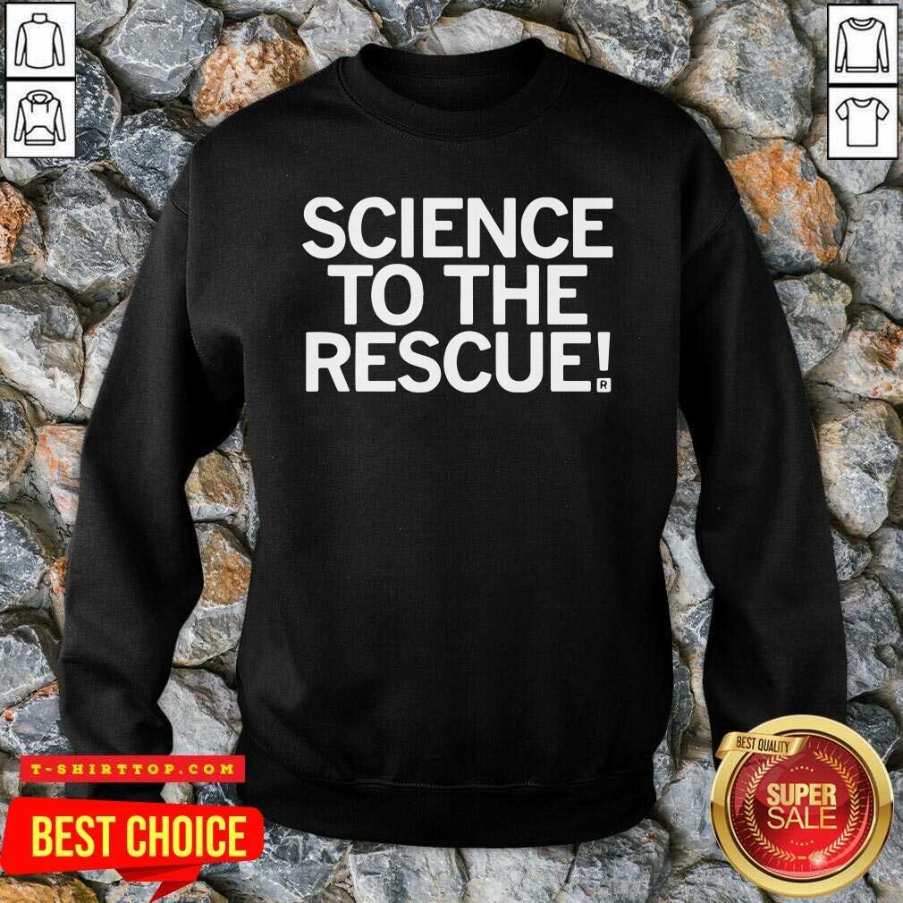 Good Science To The Rescue Shirt