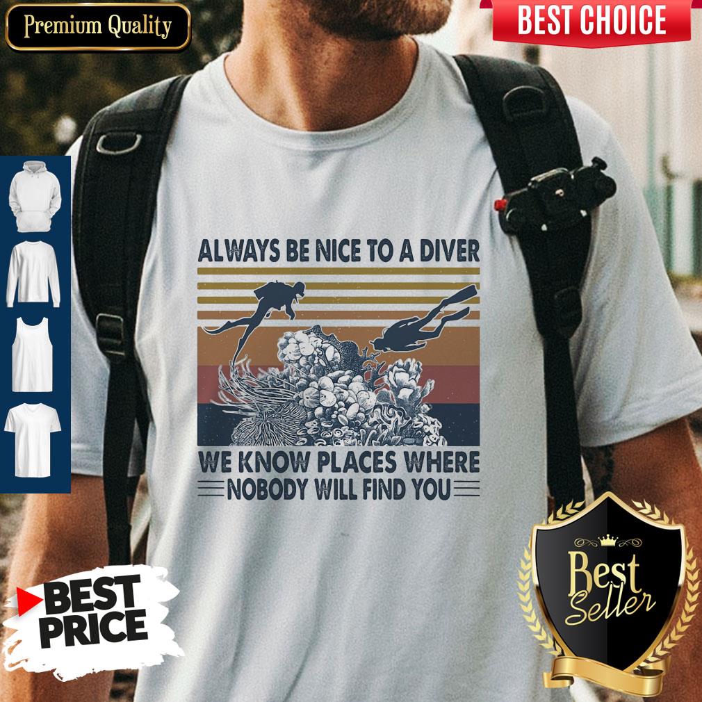 good-scuba-diving-always-be-nice-to-a-diver-we-know-places-where-nobody-will-find-you-sea-vintage-shirt.jpg