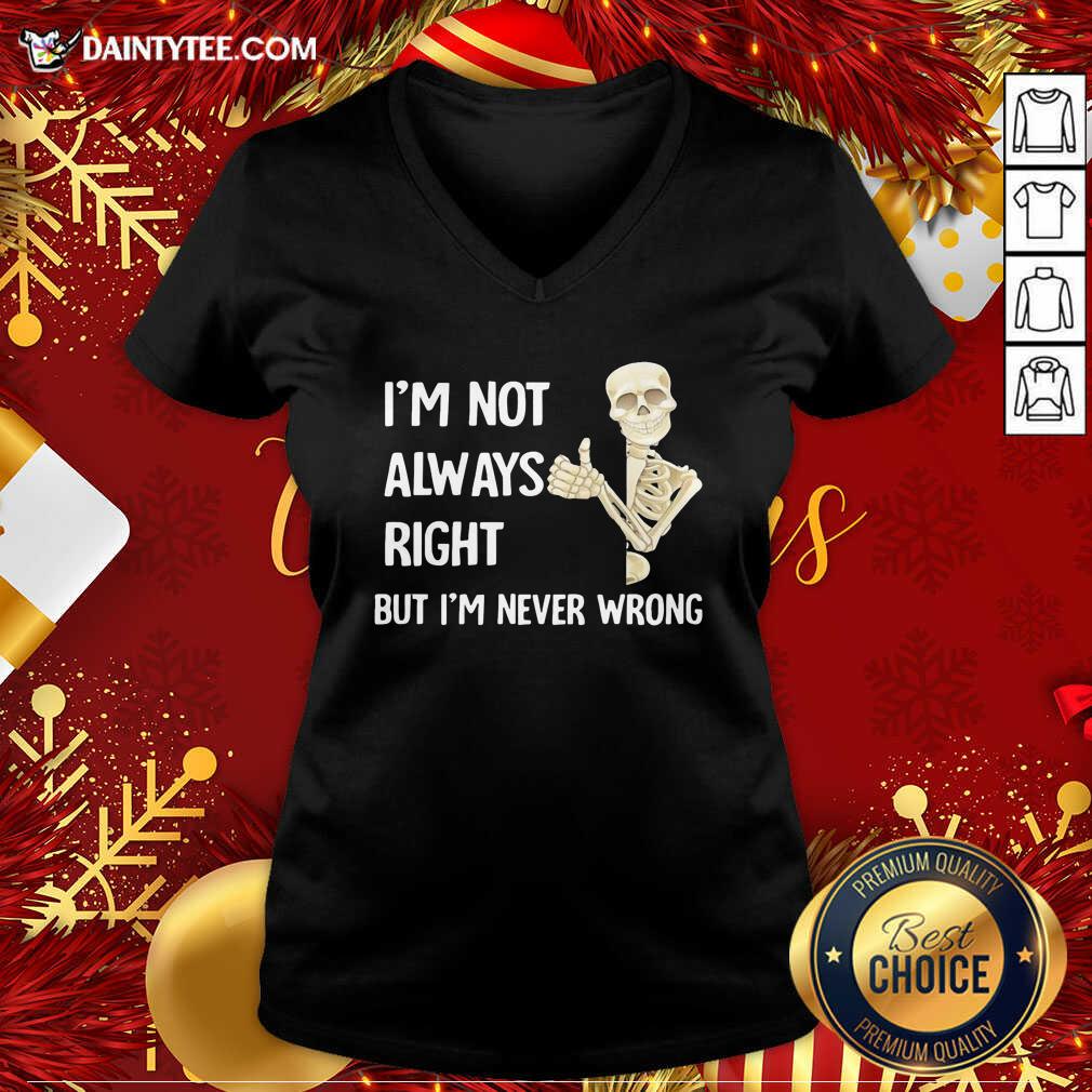 Good Skeleton I’m Not Always Right But I’m Never Wrong Shirt