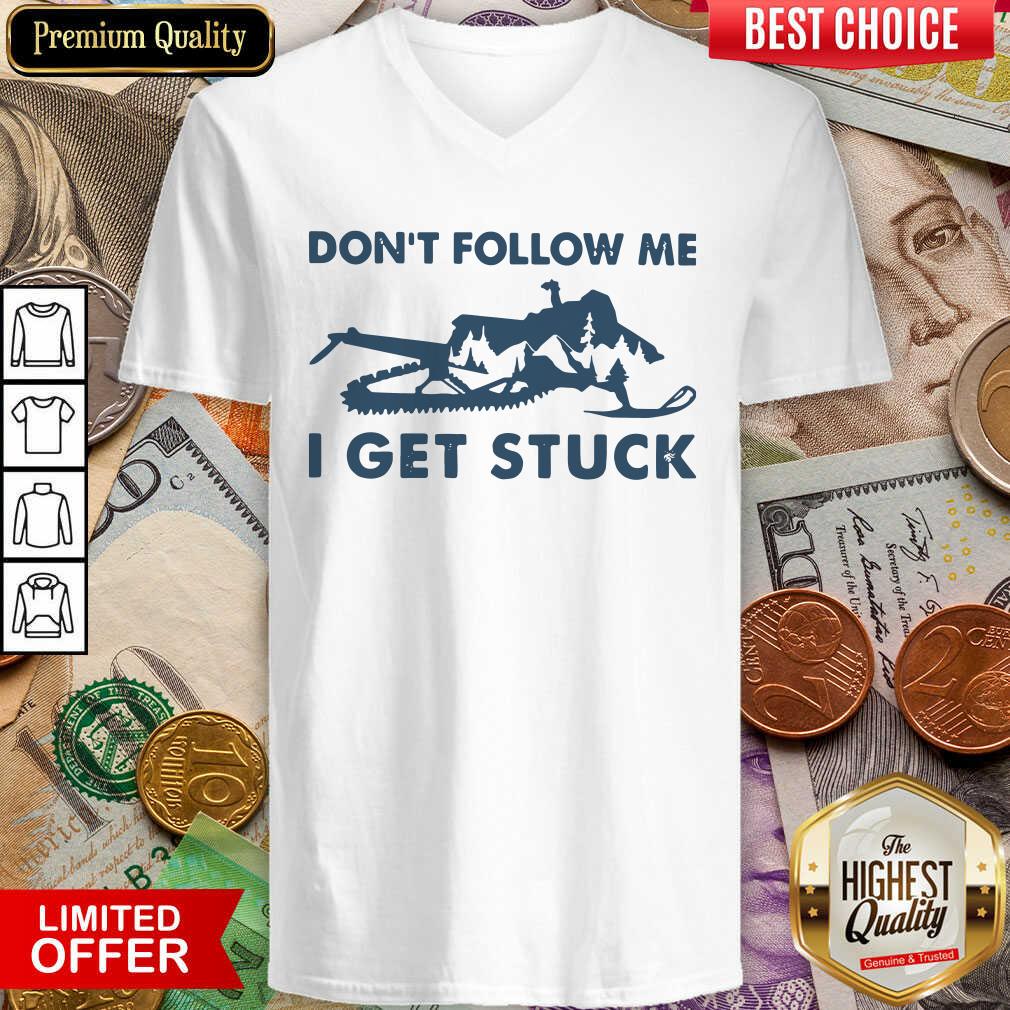 Good Snowmobiling Don’t Follow Me I Get Stuck Shirt