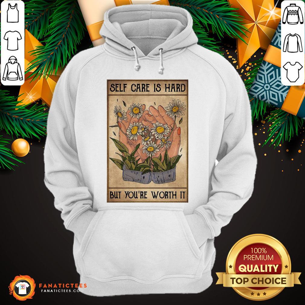 Good Social Worker Self Care Is Hard But You’re Worth It Shirt