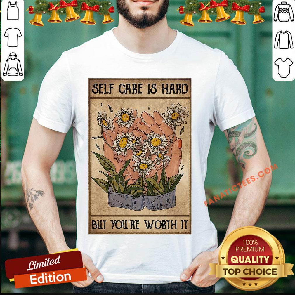 Good Social Worker Self Care Is Hard But You’re Worth It Shirt