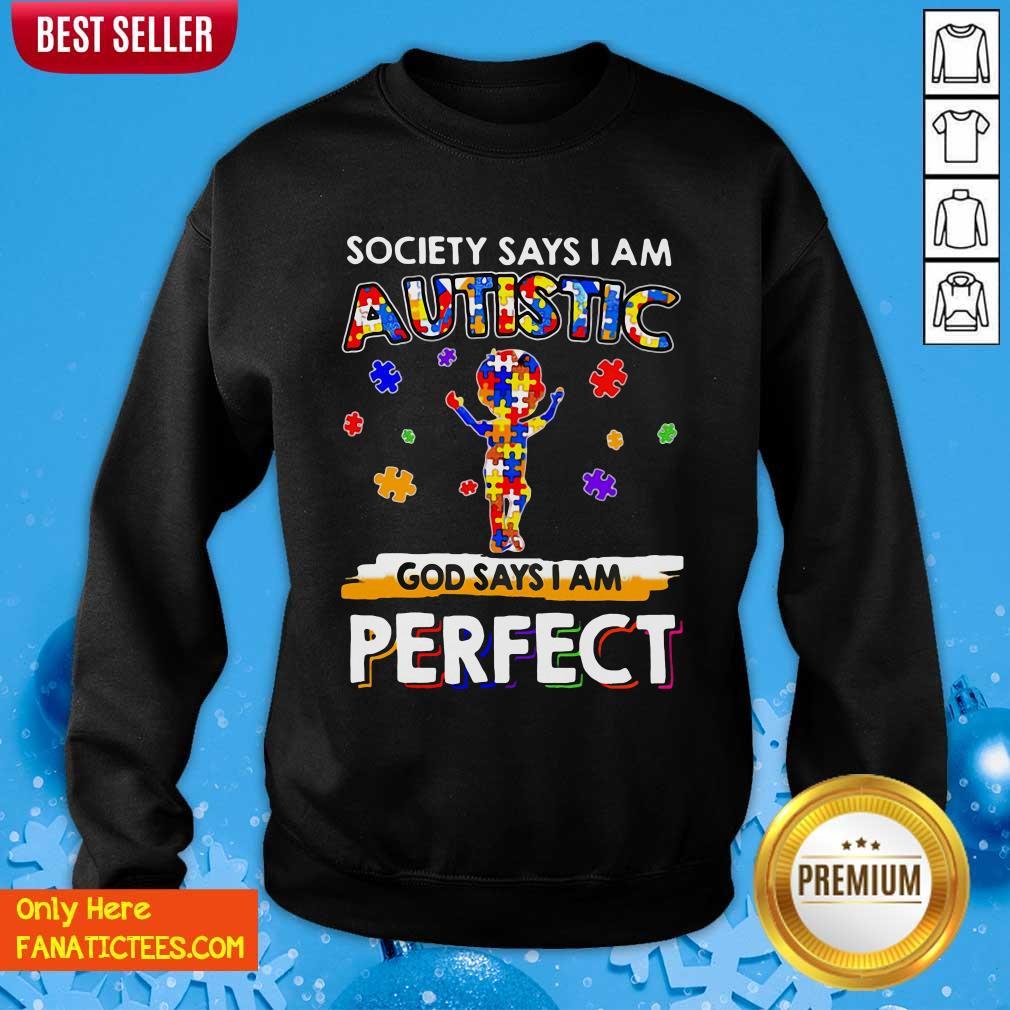 Good Society Says I Am Autistic God Says I Am Perfect Shirt