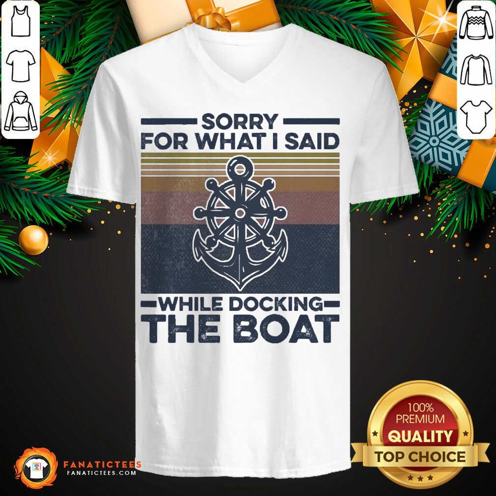 Good Sorry For What I Said While Docking The Boat Vintage Shirt