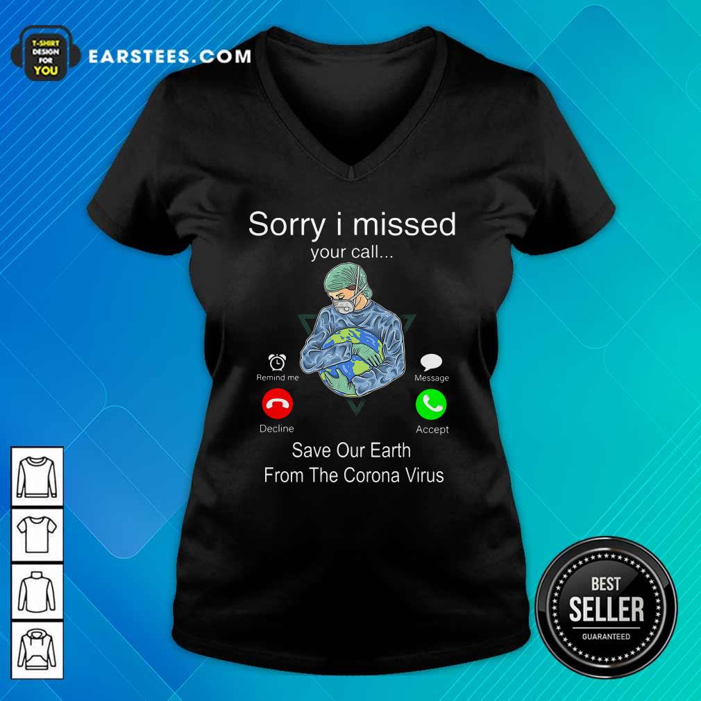 Good Sorry I Missed Your Call Save Our Earth From The Corona Virus Shirt