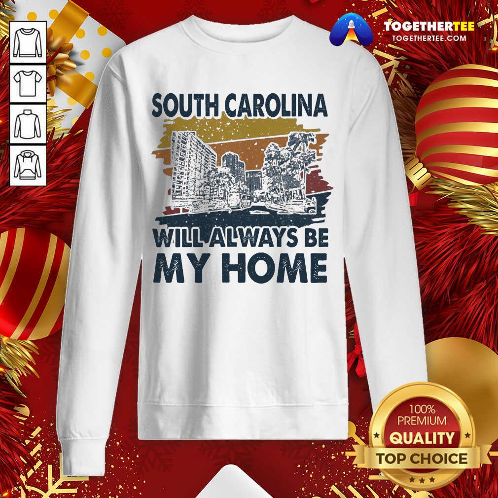 Good South Carolina Will Always Be My Home Vintage Shirt