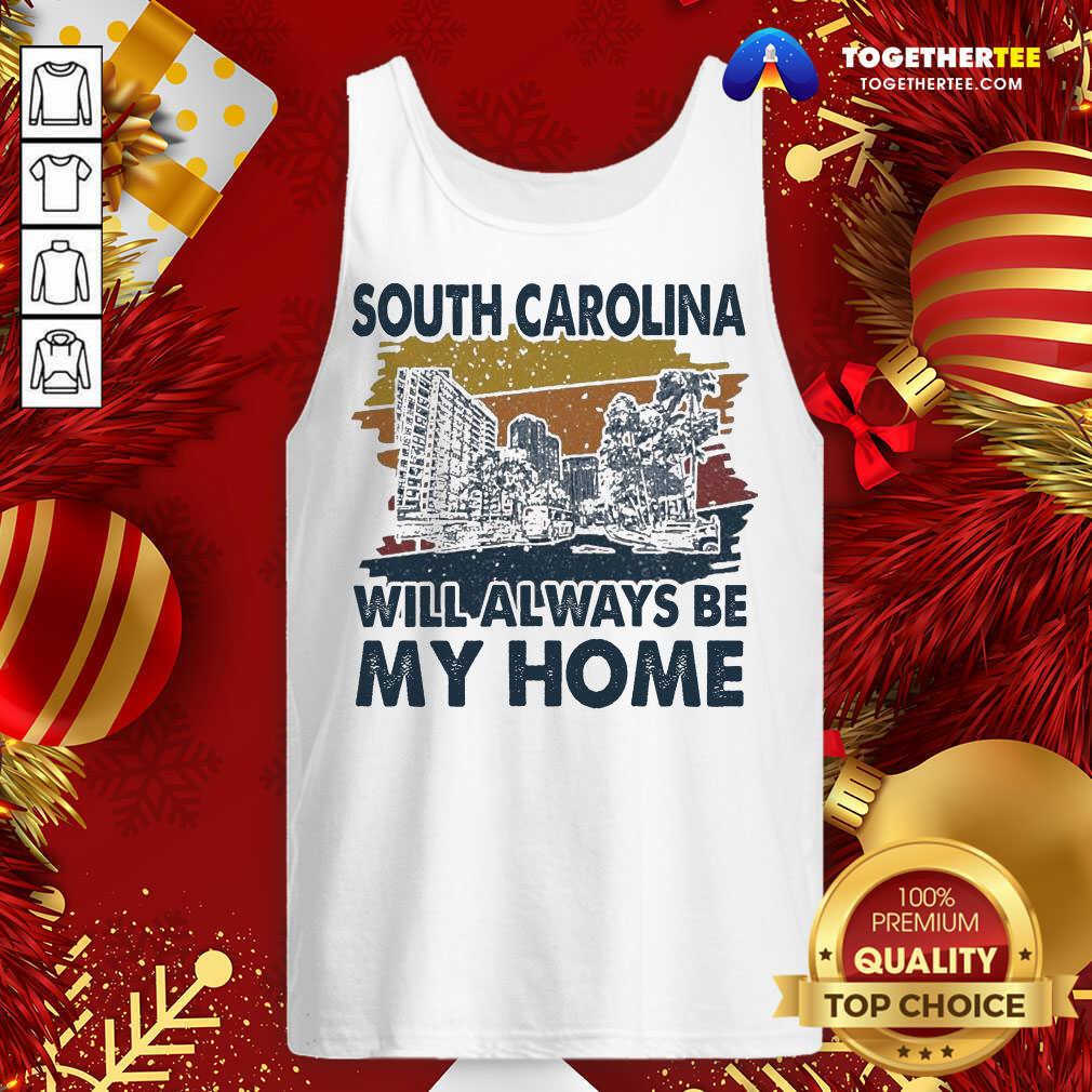 Good South Carolina Will Always Be My Home Vintage Shirt