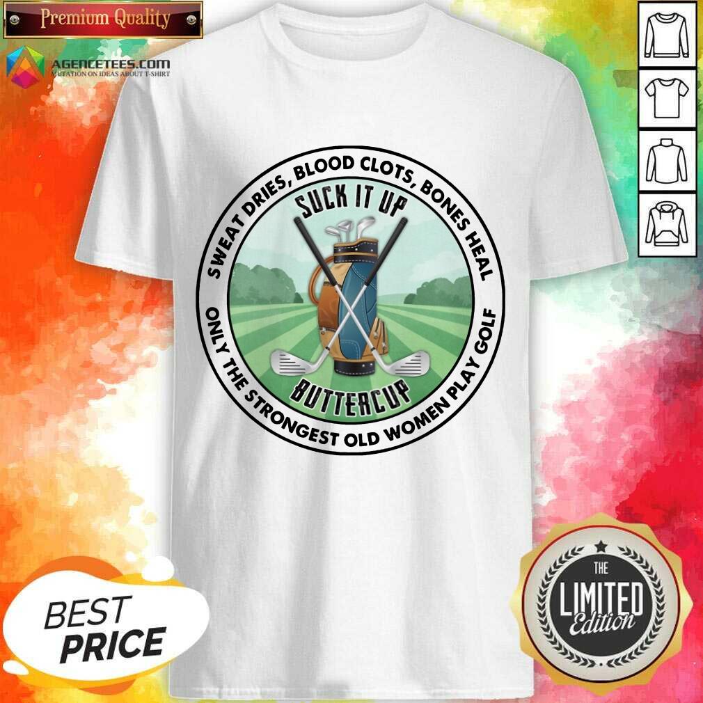 good-sweat-dries-blood-clots-bones-heal-only-the-strongest-old-women-shirt.jpg