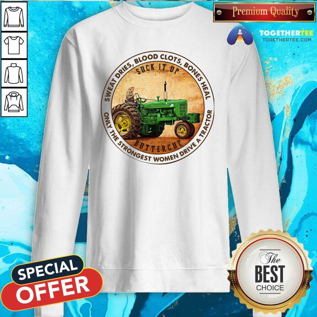good-sweat-dries-blood-clots-bones-heal-only-the-strongest-women-drive-a-tractor-sweatshirt.jpg