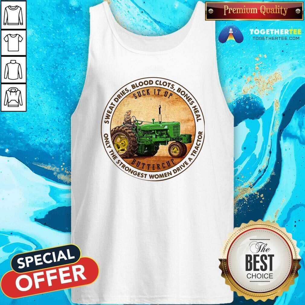 good-sweat-dries-blood-clots-bones-heal-only-the-strongest-women-drive-a-tractor-tank-top.jpg