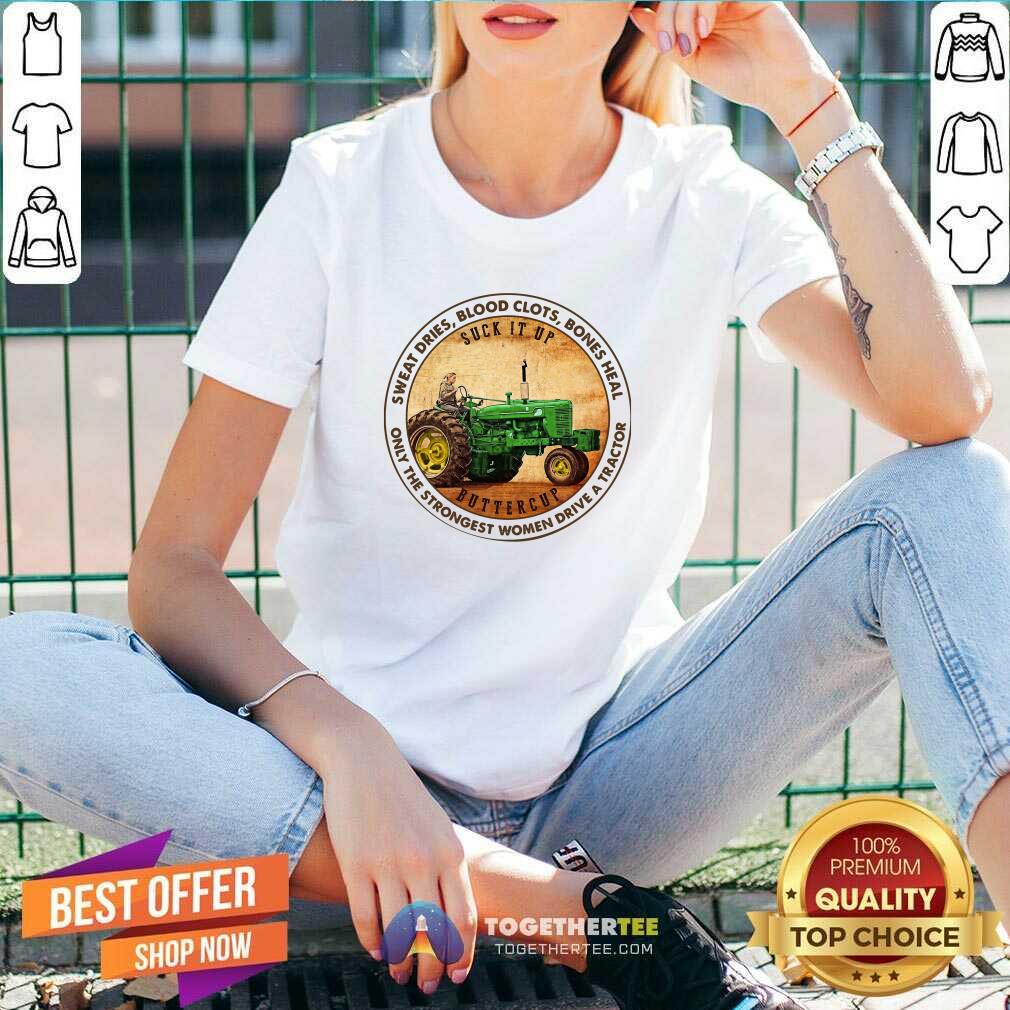 good-sweat-dries-blood-clots-bones-heal-only-the-strongest-women-drive-a-tractor-v-neck.jpg