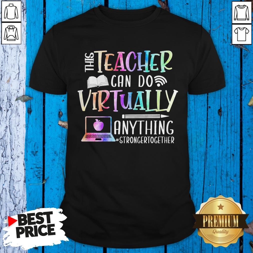 Good This Teacher Can Do Virtually Anything Stronger Together Shirt